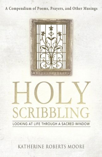 Cover for Katherine Roberts Moore · Holy Scribbling: Looking at Life Through a Sacred Window (Paperback Book) (2012)