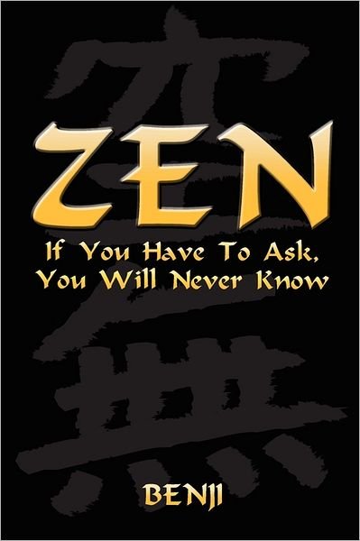 Cover for Benji · Zen: if You Have to Ask, You Will Never Know (Paperback Book) (2011)