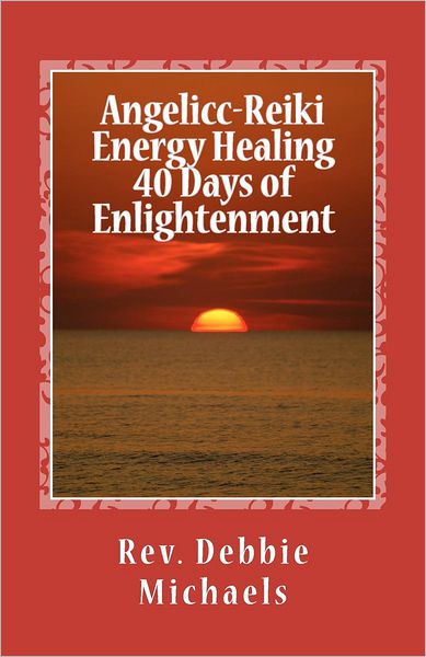 Cover for Rev Debbie Michaels · Angelic-reiki Energy Healing 40 Days of Enlightenment (Paperback Book) (2011)