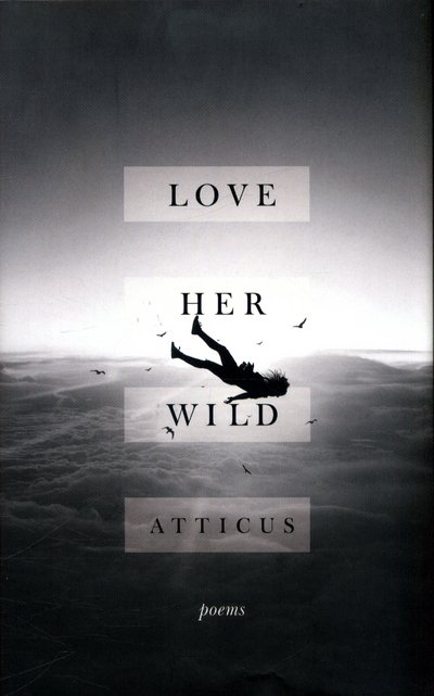 Atticus Poetry · Love Her Wild: Poetry (Hardcover Book) (2017)