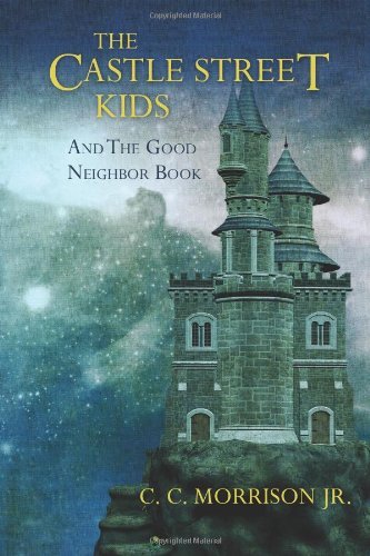 Mr. C. C. Morrison Jr. · The Castle Street Kids and the Good Neighbor Book (Paperback Bog) (2012)