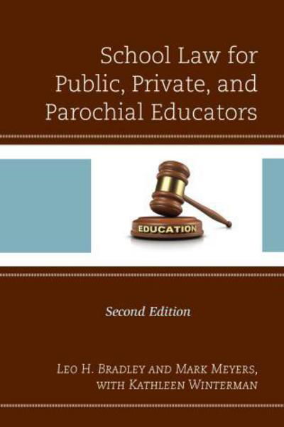 School Law for Public, Private, and Parochial Educators - Leo H. Bradley - Boeken - Rowman & Littlefield - 9781475837933 - 3 augustus 2017