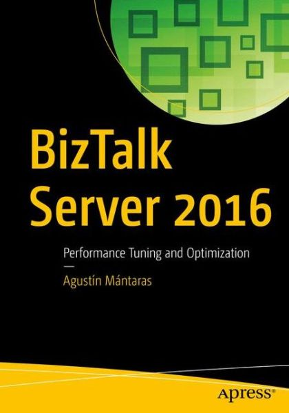 Cover for Agustin Mantaras · BizTalk Server 2016: Performance Tuning and Optimization (Paperback Book) [1st edition] (2018)