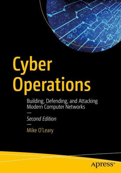 Cover for Mike O'Leary · Cyber Operations: Building, Defending, and Attacking Modern Computer Networks (Paperback Book) [2nd edition] (2019)