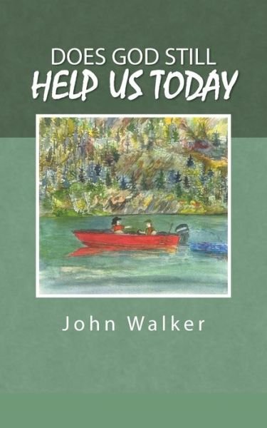Does God Still Help Us Today - John Walker - Books - Trafford - 9781490731933 - March 24, 2014