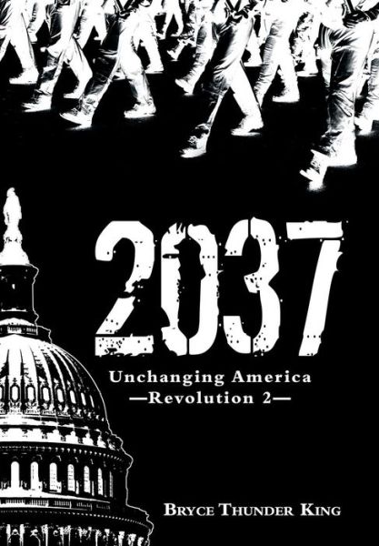 Cover for Bryce Thunder King · 2037: Unchanging America-revolution 2 (Hardcover Book) (2014)