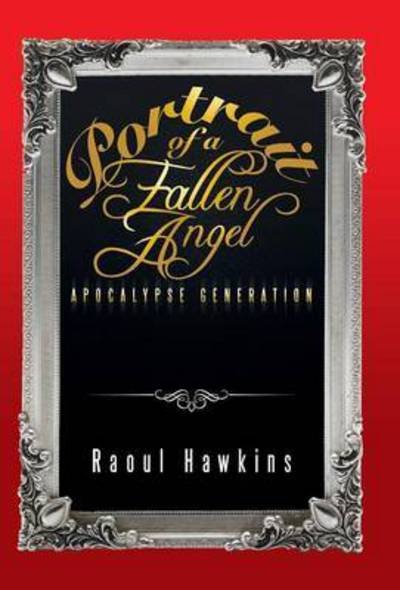 Cover for Raoul Hawkins · Portrait of a Fallen Angel: Apocalypse Generation (Hardcover Book) (2014)