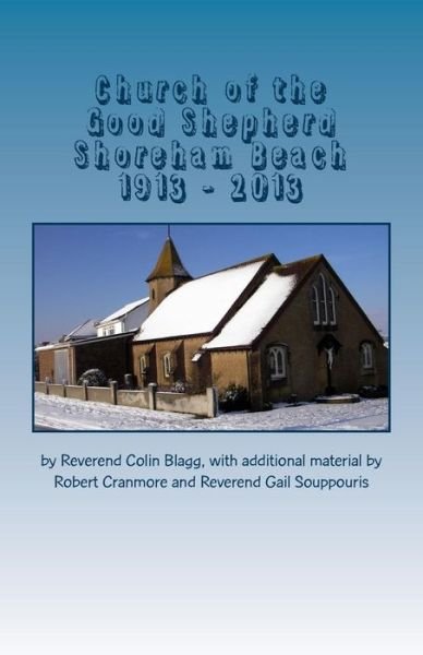 Cover for Pcc Church of the Good Shepherd · Church of the Good Shepherd, Shoreham Beach 1913 - 2013: 100 Years of the Church on the Beach (Pocketbok) (2014)