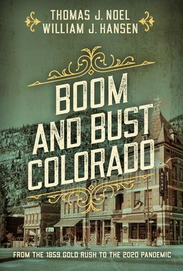 Cover for Thomas J. Noel · Boom and Bust Colorado: From the 1859 Gold Rush to the 2020 Pandemic (Paperback Book) (2021)