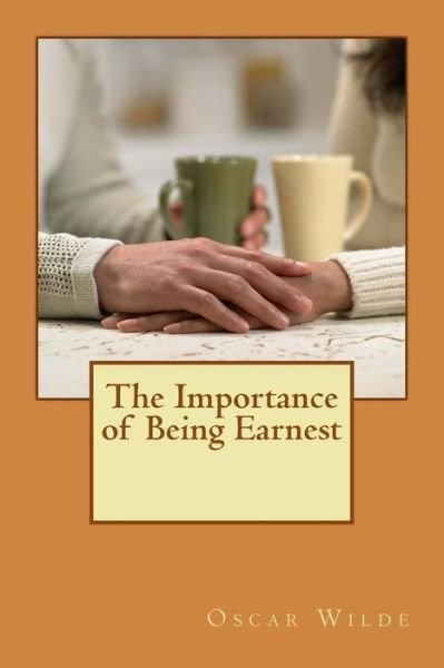 The Importance of Being Earnest - Oscar Wilde - Bücher - Createspace - 9781494829933 - 29. Dezember 2013