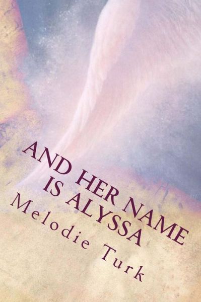 Cover for Melodie Turk · And Her Name is Alyssa (Paperback Book) (2014)