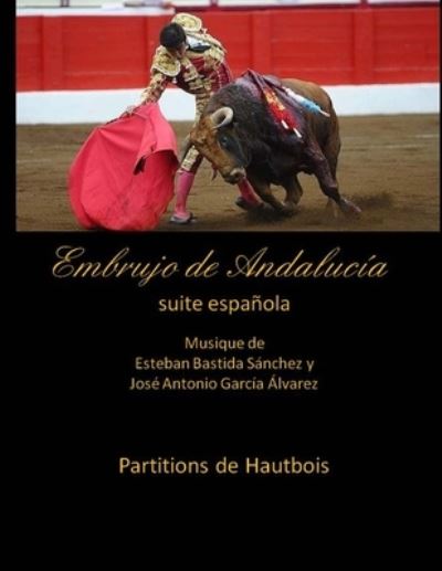 Cover for Esteban Bastida Sanchez · Embrujo de Andalucia - suite espanola - Partitions de Hautbois: Esteban Bastida Sanchez y Jose Antonio Garcia Alvarez (Paperback Book) (2014)