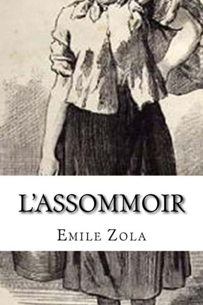 L'assommoir - Emile Zola - Bücher - Createspace - 9781500296933 - 24. Juni 2014