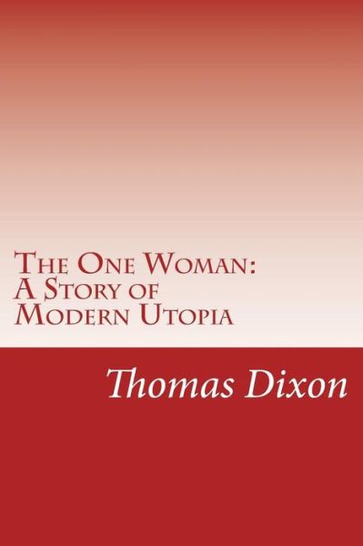 Cover for Thomas Dixon · The One Woman: a Story of Modern Utopia (Paperback Book) (2014)