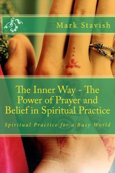 Cover for Mark Stavish · The Inner Way - the Power of Prayer and Belief in Spiritual Practice (Taschenbuch) (2014)