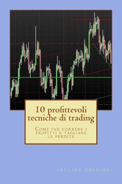 10 Profittevoli Tecniche Di Trading - Skyline Edizioni - Books - CreateSpace Independent Publishing Platf - 9781503138933 - November 8, 2014