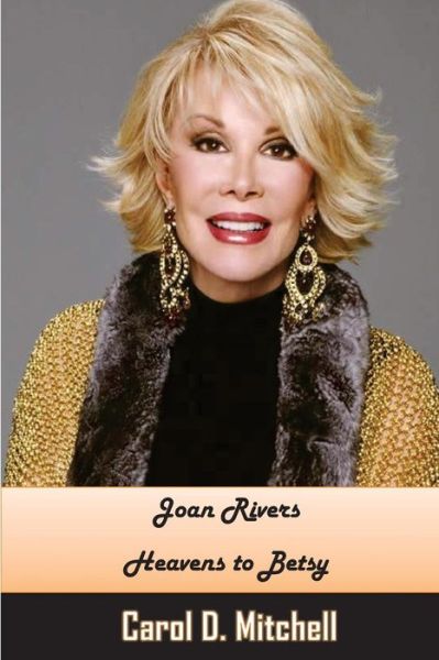 Cover for Ms Carol Denise Mitchell · Joan Rivers Heavens to Betsy (Paperback Book) (2014)