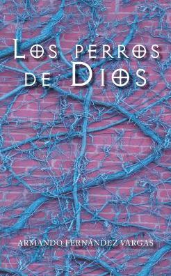 Cover for Armando Fernandez Vargas · Los perros de Dios (Paperback Book) (2017)