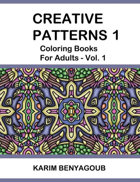 Cover for Karim Benyagoub · Creative Patterns 1: Coloring Books for Adults Vol. 1 (Pocketbok) (2015)