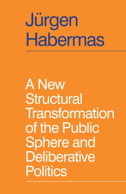 Cover for Jurgen Habermas · A New Structural Transformation of the Public Sphere and Deliberative Politics (Hardcover Book) (2023)