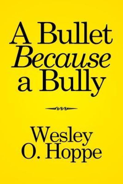 Cover for Wesley O Hoppe · A Bullet Because a Bully (Paperback Bog) (2016)