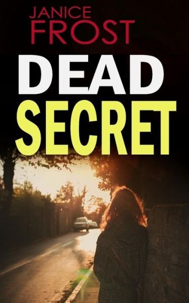 Cover for Janice Frost · Dead Secret: a Gripping Detective Thriller Full of Suspense (Paperback Book) (2015)