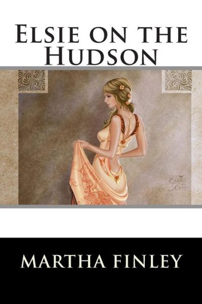 Elsie on the Hudson - Martha Finley - Books - Createspace - 9781515290933 - July 29, 2015