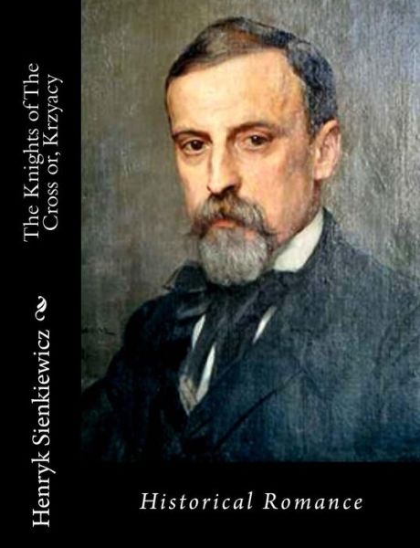 The Knights of the Cross Or, Krzyacy: Historical Romance - Henryk Sienkiewicz - Books - Createspace - 9781515328933 - August 3, 2015