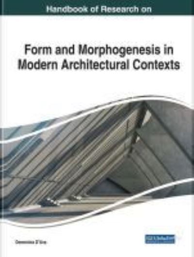 Handbook of Research on Form and Morphogenesis in Modern Architectural Contexts - - Books - IGI Global - 9781522539933 - February 23, 2018