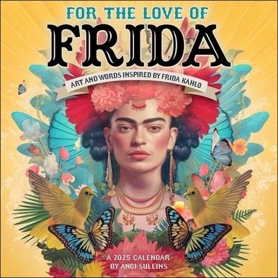 Cover for Angi Sullins · For the Love of Frida 2025 Wall Calendar: Art and Words Inspired by Frida Kahlo (Calendar) (2024)