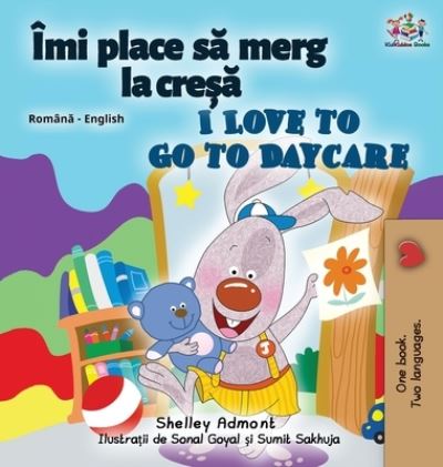 Cover for Shelley Admont · I Love to Go to Daycare (Romanian English Bilingual Children's book) (Hardcover Book) (2021)