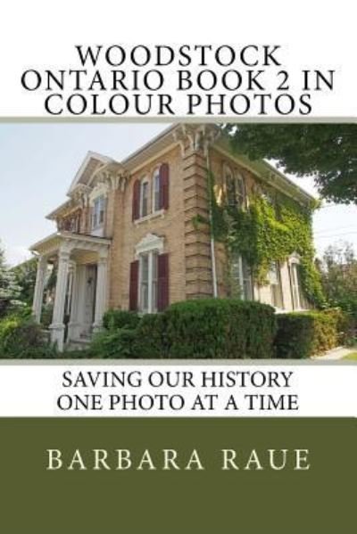 Cover for Barbara Raue · Woodstock Ontario Book 2 in Colour Photos (Paperback Book) (2016)