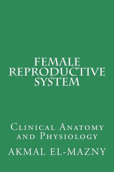 Cover for Akmal El-Mazny · Female Reproductive System: Clinical Anatomy and Physiology (Taschenbuch) (2016)