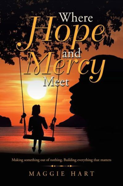 Where Hope and Mercy Meet - Maggie Hart - Książki - iUniverse, Incorporated - 9781532091933 - 9 stycznia 2020