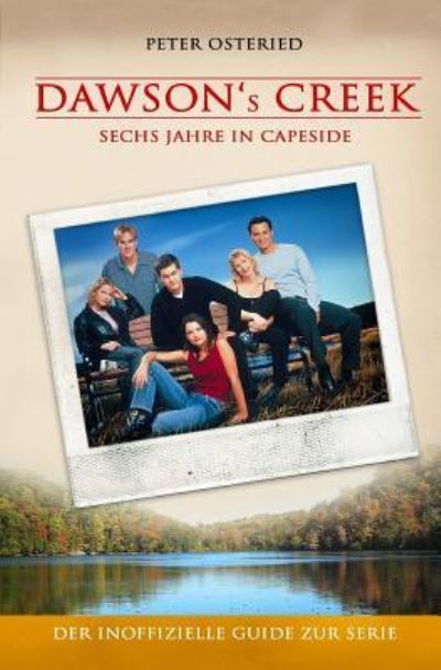 Cover for Peter Osteried · Dawson's Creek - Sechs Jahre in Capeside (Paperback Book) (2016)