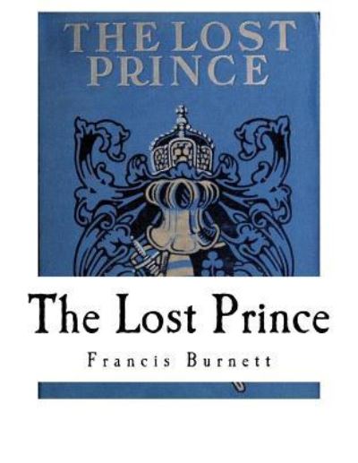 The Lost Prince - Frances Hodgson Burnett - Książki - Createspace Independent Publishing Platf - 9781535157933 - 8 lipca 2016