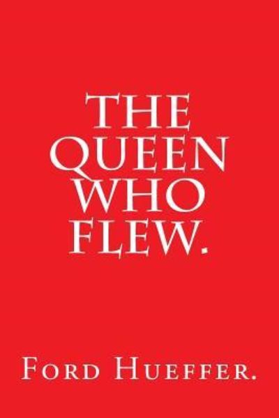 Cover for Ford Hueffer · The Queen Who Flew by Ford Hueffer. (Paperback Book) (2016)