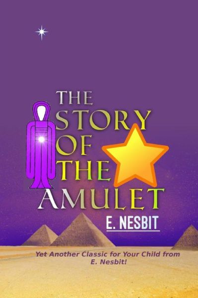 The Story of the Amulet - Edith Nesbit - Książki - Createspace Independent Publishing Platf - 9781537562933 - 7 września 2016