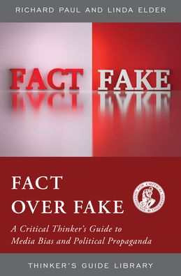 Cover for Linda Elder · Fact over Fake: A Critical Thinker's Guide to Media Bias and Political Propaganda - Thinker's Guide Library (Hardcover bog) (2020)