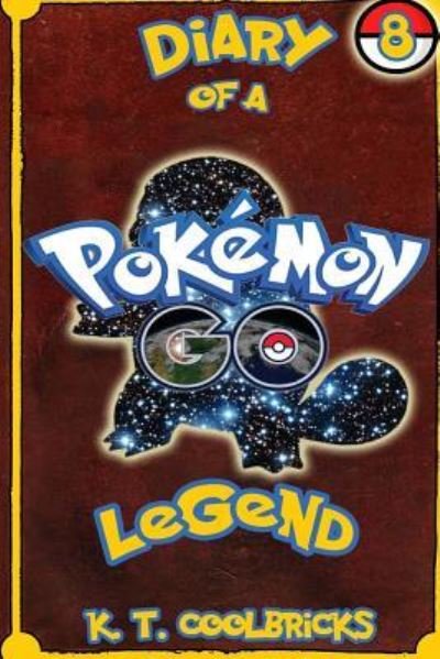 Cover for K T Coolbricks · Diary of a Pokemon Go Legend (Pocketbok) (2016)