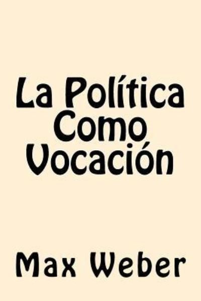 Cover for Max Weber · La Politica Como Vocacion (Taschenbuch) [Spanish edition] (2016)