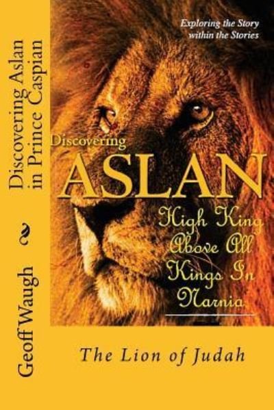 Cover for Dr Geoff Waugh · Discovering Aslan in 'Prince Caspian' by C. S. Lewis : The Lion of Judah ? a devotional commentary on The Chronicles of Narnia (Paperback Bog) (2016)