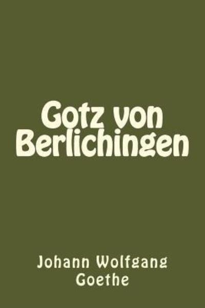 Gotz Von Berlichingen - Johann Wolfgang Goethe - Books - Createspace Independent Publishing Platf - 9781539894933 - November 3, 2016