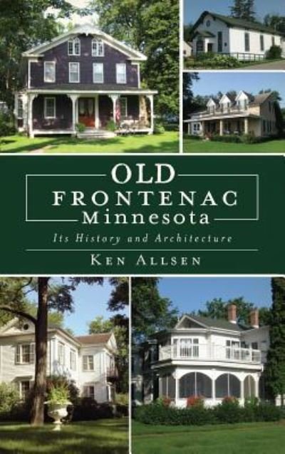 Old Frontenac, Minnesota - Ken Allsen - Livres - History Press Library Editions - 9781540218933 - 2 janvier 2011