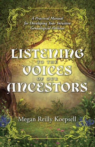 Cover for Megan Reilly Koepsell · Listening to the Voices of Our Ancestors: A Practical Manual for Developing Your Intuitive Genealogical Abilities - Listening to the Voices (Paperback Book) (2020)