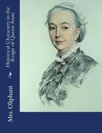 Cover for Mrs Oliphant · Historical Characters in the Reign of Queen Anne (Paperback Book) (2017)