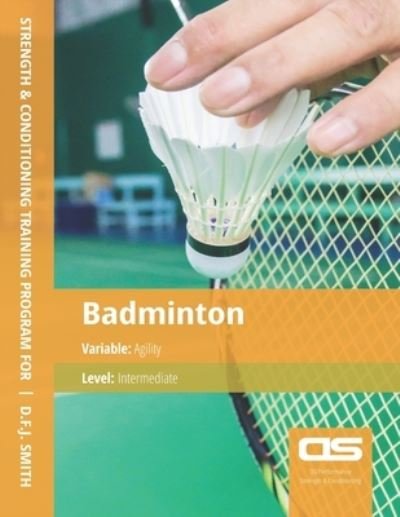 Cover for D F J Smith · DS Performance - Strength &amp; Conditioning Training Program for Badminton, Agility, Intermediate (Pocketbok) (2016)