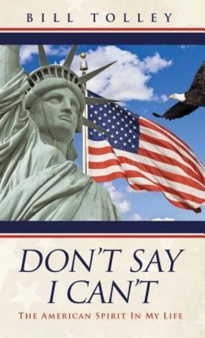 Don't Say I Can't - Bill Tolley - Books - Liberty Hill Publishing - 9781545619933 - January 26, 2018