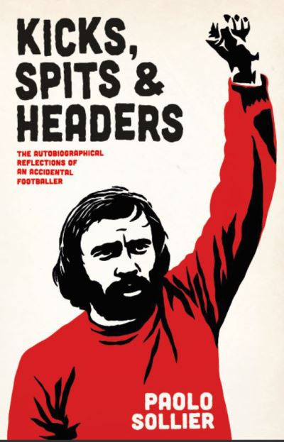 Kicks, Spits, and Headers: The Autobiographical Reflections of an Accidental Footballer - Paolo Sollier - Books - Autonomedia - 9781570273933 - May 2, 2022