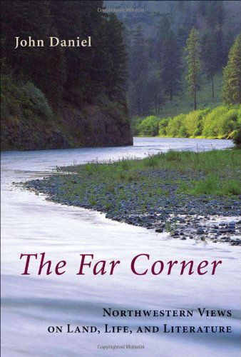 Cover for John Daniel · The Far Corner: Northwestern Views on Land, Life, and Literature (Hardcover Book) (2009)